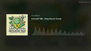 Geocache Talk - Doug Macrae Travels