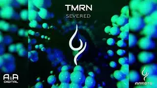 TMRN - SEVERED (ORIGINAL MIX) // OUT NOW! (A & A BLACK)