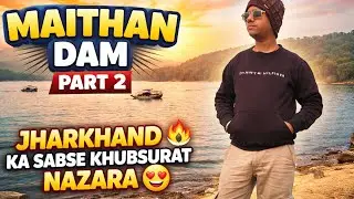 Maithan Dam PART 2 | Jharkhand Ka Sabse Khubsurat Nazara 😍🔥|| Miss Mat Karna