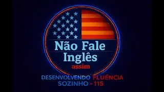 DESENVOLVENDO FLUÊNCIA SOZINHO - 115