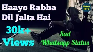 Hayo Rabba Dil Jalta hai | Best Sad Whatsapp Status #2018 | ShriSantRitz |