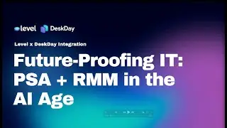Future Proofing IT PSA + RMM in the AI Age | Level x DeskDay
