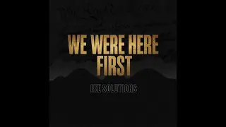 We Were Here First &ndash; IKE SOLUTIONS (Official Lyric Video) | Truth in Rhythm | Law in Lyrics