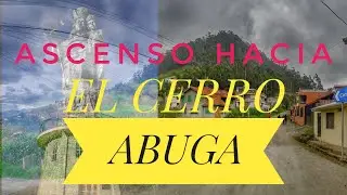 ASCENSO HACIA EL CERRO ABUGA Y SU  VIRGEN DE LA NUBE   | AZOGUES - CA&Ntilde;AR
