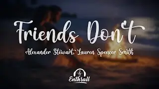 Alexander Stewart, Lauren Spencer Smith - Friends Don&rsquo;t (Lyrics)