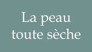 How to Pronounce ''La peau toute s&egrave;che'' (Skin all dry) Correctly in French