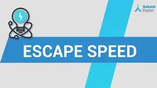 Escape Speed &ndash; Physics &ndash; NEET | Aakash Digital