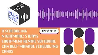 5 Ways Equipment Rental Software Can Help Manage Scheduling Chaos - Episode 18