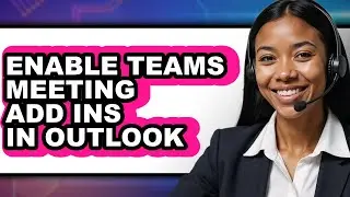 How to Enable Teams Meeting Add Ins in Outlook (easy Method)
