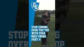 How To Stop Coming Over The Top With Your Golf Swing - Part 4