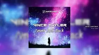 Vince Tayler - Never Look Back // DANCECLUSIVE //