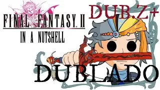 Final Fantasy II In a Nutshell! &mdash; F&atilde;-Dublagem em Portugu&ecirc;s (DUB.Z+)