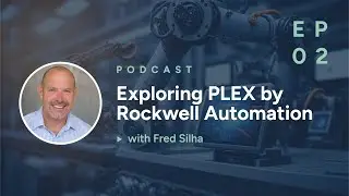 Exploring PLEX by Rockwell Automation with Fred Silha | Tech Talk Episode 2