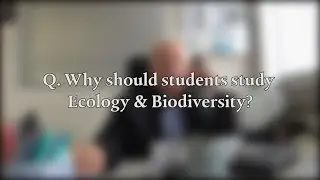 Why should students study Ecology & Biodiversity? By Prof. David Dudgeon