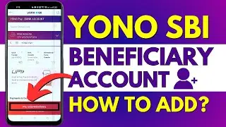 Как добавить бенефициара в YONO SBI Online? Добавьте получателя платежа в приложение YONO SBI