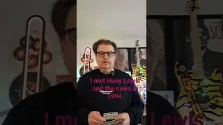 I met Huey Lewis and the news in 1994.