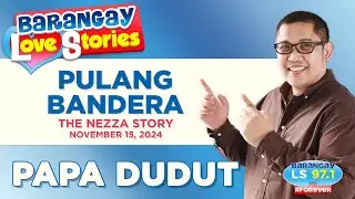 PULANG BANDERA - NEZZA | Papa Dudut | Barangay Love Stories