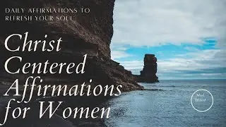 Christ Centered Affirmations for Women | Daily Affirmations to Lighten Your Soul| Help Your Mindset