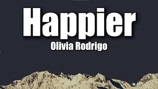 Olivia Rodrigo - Happier (Lyrics) | Sad Love Song 💭