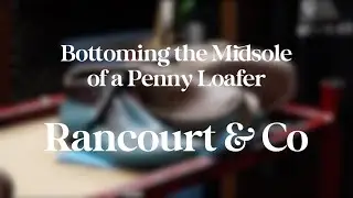 Bottoming the Midsole to a Beefroll Penny Loafer - How a Penny Loafer is Made - Rancourt & Co