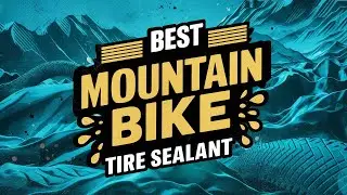 Best Mountain Bike Tire Sealant 2025 🔶 Top 5 Best MTB Tire Sealant Reviews