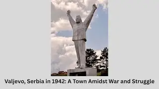 Valjevo, Serbia in 1942: A Town Amidst War and Struggle