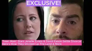 Jenelle Evans & David Eason settle their divorce: Here's how they divided The Land & More