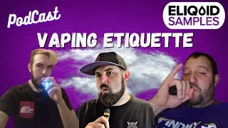 VAPING ETIQUETTE 101 How to Enjoy Your Vape Responsibly  - ES PODCAST #14