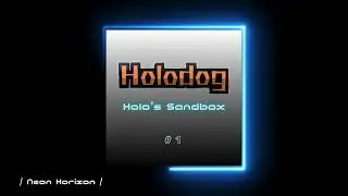 【 Holo's Sandbox # 1 】16『 Neon Horizon 』