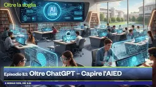 Oltre la soglia. Ep. II.1: oltre ChatGPT – Capire l'AIED