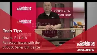 How to Fix Latch Retraction Issues with the Corbin Russwin ED5000 Series Exit Device