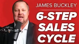 James Buckley: The Six-Step Universal Sales Cycle