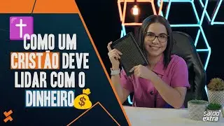 Como um cristão deve lidar com dinheiro