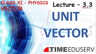 Class XI | Physics | Lec. 3.3 | Unit vector