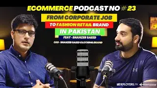 From 9 to 5 Job to Local Ecommerce Fashion Retail Brand in Pakistan Feat Shahzeb Saeed Podcast