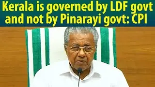 Not Pinarayi government, it's LDF government; CPI corrects CPM in district conference