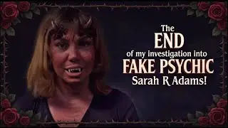 The end of my investigation into FAKE PSYCHIC Sarah R Adams! (Bodycam footage & Police Interviews!)