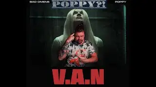Can Poppy Metalcore?! Metalhead Dad Reacts to Bad Omens x Poppy - V.A.N