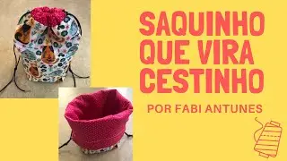 Saquinho que vira cestinho