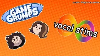 game grumps moments that have become my vocal stims