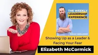 045 - Showing Up as a Leader & Facing Your Fear with Elizabeth McCormick