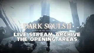 Dark Souls II: Scholar of the First Sin (PS4) - Live Stream Archive