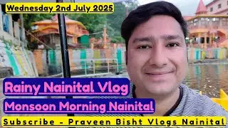 Rainy Day in Nainital: Pre-Monsoon Exploration & Safety! 🏞️⚠️ @PSFILMS01 2 July 2025