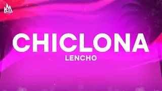 LENCHO - Chiclona [Letra]
