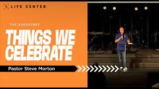 Things We Celebrate | Pastor Steve Morton | Life Center Rainier