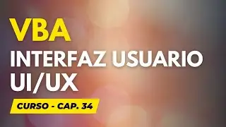 Curso Práctico Excel VBA: Cap. 34 - Interfaz de Usuario: UI/UX - PARTE 2/2