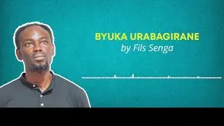 BYUKA URABAGIRANE _ Fils SENGA (Official Lyrics)