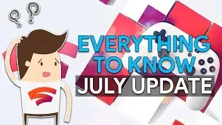Everything You Need To Know | Stadia Update July 2019