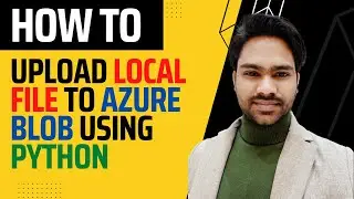 How to upload local file into Azure blob storage using python