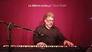 LA ULTIMA CURDA por Oscar Gratti en Piano y Voz #tangoargentino #troilo #mardelplata #tallerdecanto